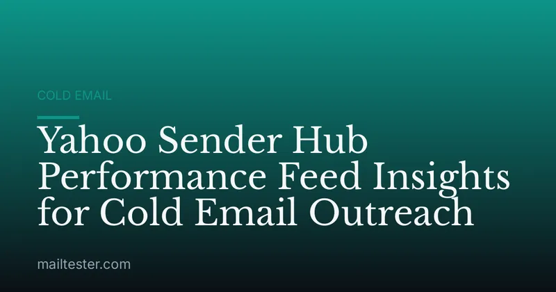 Yahoo Sender Hub Performance Feed Insights for Cold Email Outreach
