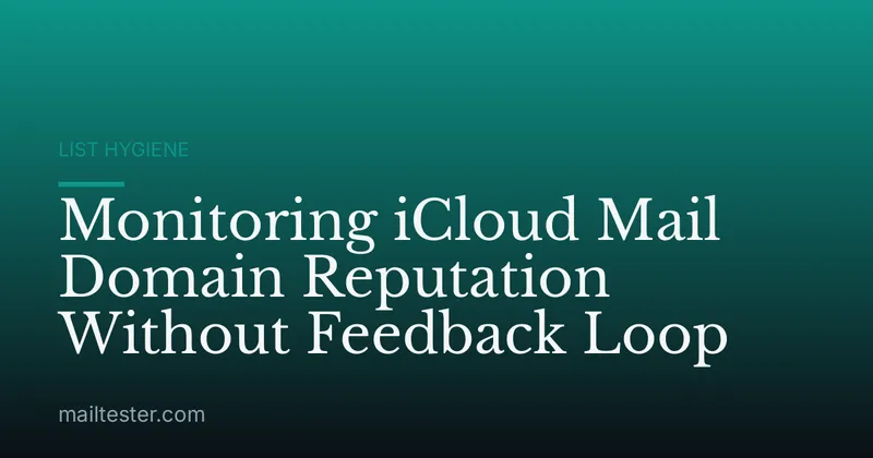 Monitoring iCloud Mail Domain Reputation Without Feedback Loop