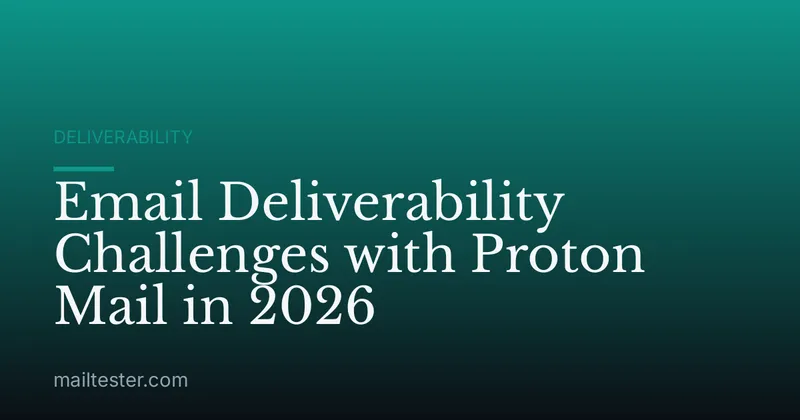 Email Deliverability Challenges with Proton Mail in 2026