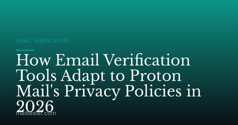 How Email Verification Tools Adapt to Proton Mail's Privacy Policies in 2026