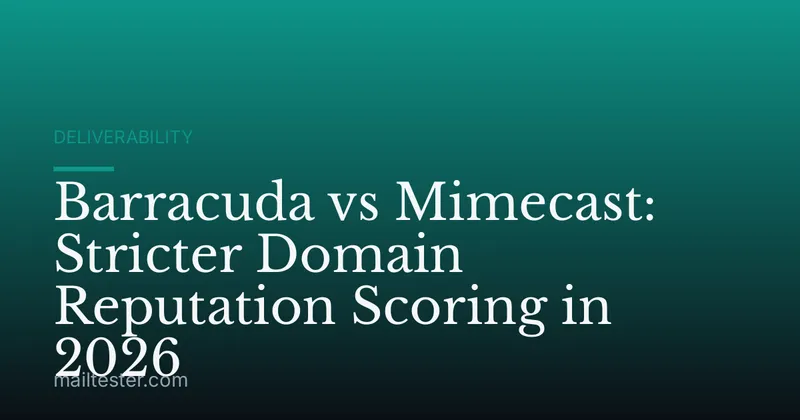 Barracuda vs Mimecast: Stricter Domain Reputation Scoring in 2026