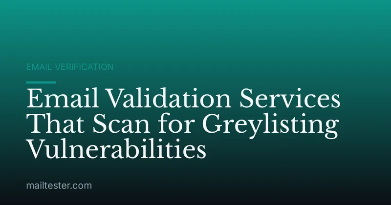 Email Validation Services That Scan for Greylisting Vulnerabilities