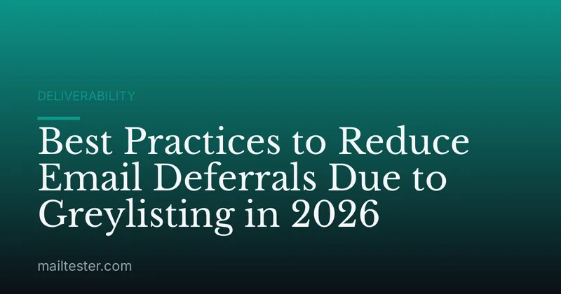 Best Practices to Reduce Email Deferrals Due to Greylisting in 2026