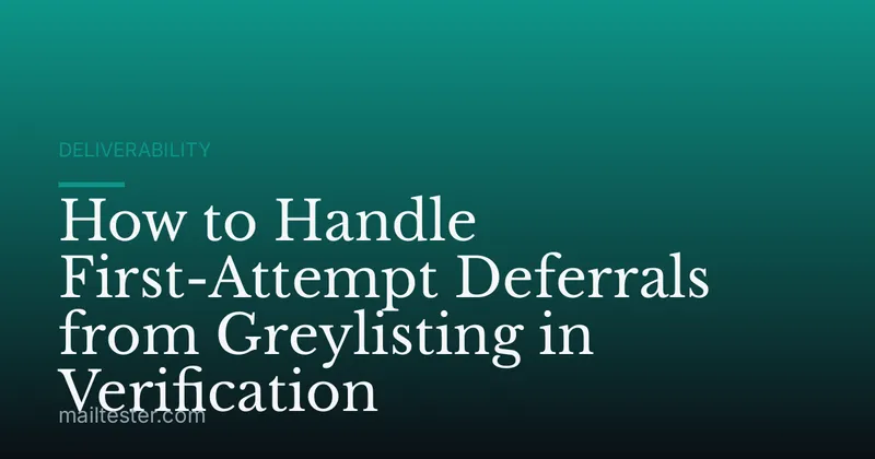 How to Handle First-Attempt Deferrals from Greylisting in Verification