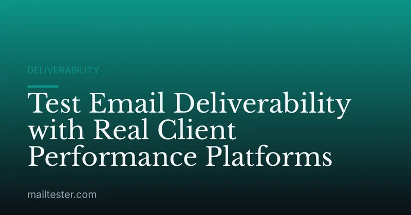 Test Email Deliverability with Real Client Performance Platforms