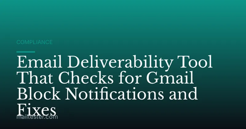 Email Deliverability Tool That Checks for Gmail Block Notifications and Fixes