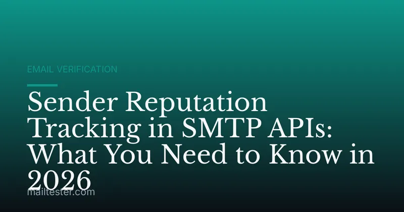 Sender Reputation Tracking in SMTP APIs: What You Need to Know in 2026