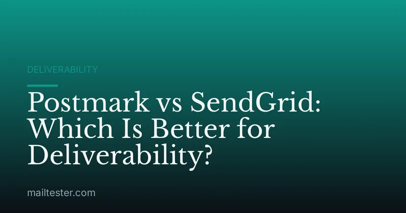 Postmark vs SendGrid: Which Is Better for Deliverability?