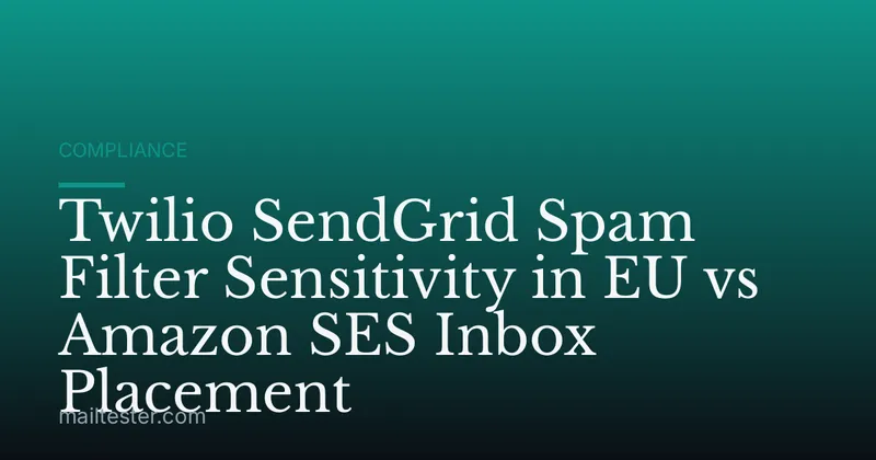 Twilio SendGrid Spam Filter Sensitivity in EU vs Amazon SES Inbox Placement