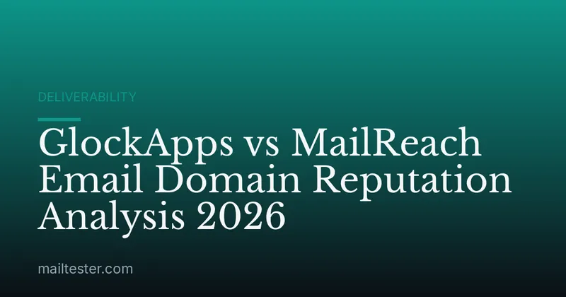 GlockApps vs MailReach Email Domain Reputation Analysis 2026