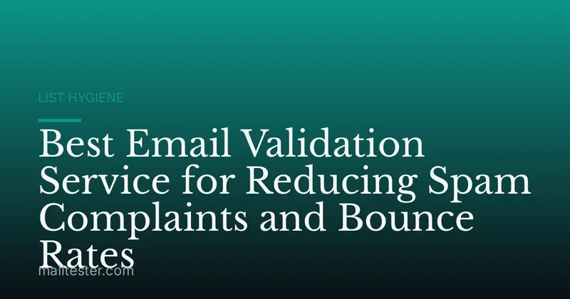 Best Email Validation Service for Reducing Spam Complaints and Bounce Rates