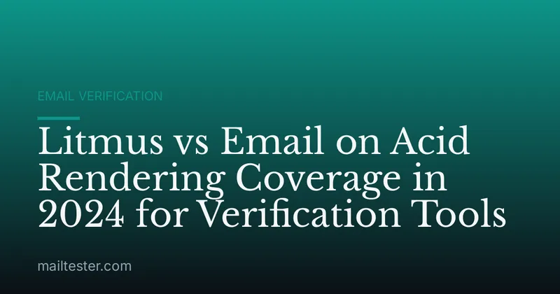 Litmus vs Email on Acid Rendering Coverage in 2024 for Verification Tools