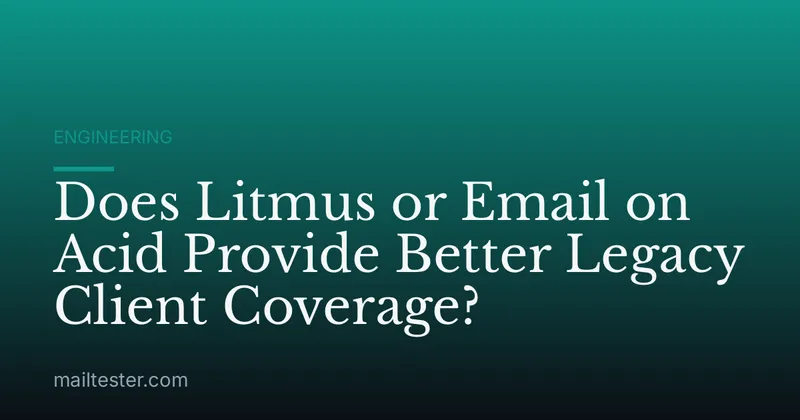 Does Litmus or Email on Acid Provide Better Legacy Client Coverage?
