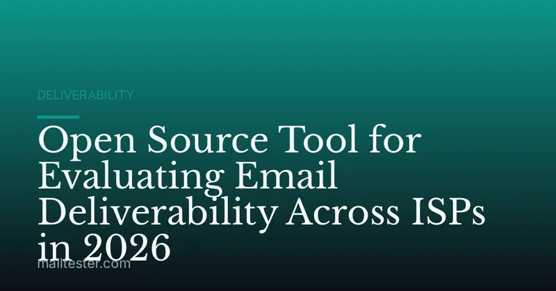 Open Source Tool for Evaluating Email Deliverability Across ISPs in 2026