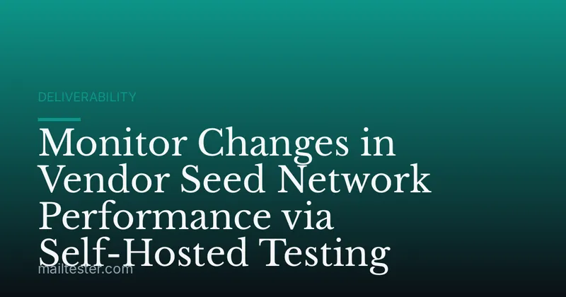 Monitor Changes in Vendor Seed Network Performance via Self-Hosted Testing