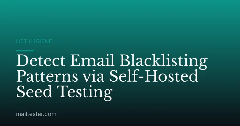 Detect Email Blacklisting Patterns via Self-Hosted Seed Testing