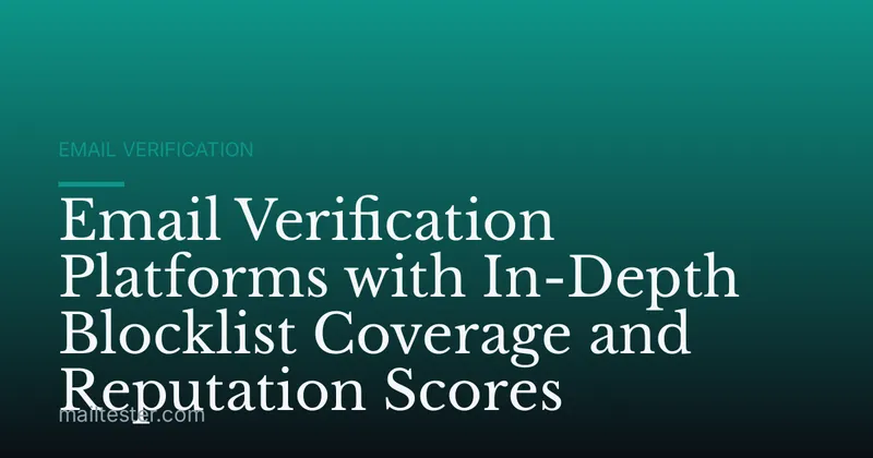 Email Verification Platforms with In-Depth Blocklist Coverage and Reputation Scores
