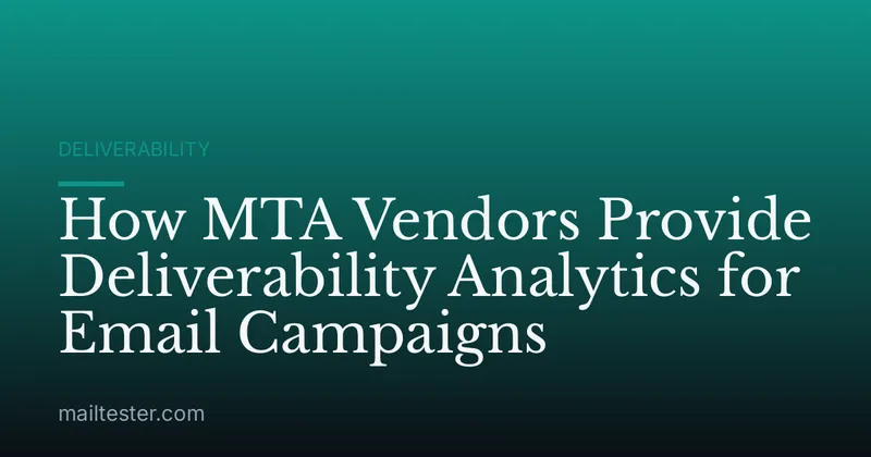 How MTA Vendors Provide Deliverability Analytics for Email Campaigns