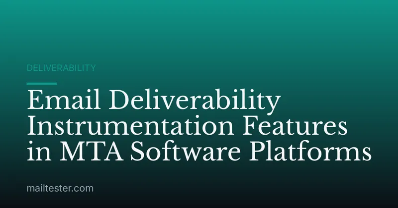 Email Deliverability Instrumentation Features in MTA Software Platforms