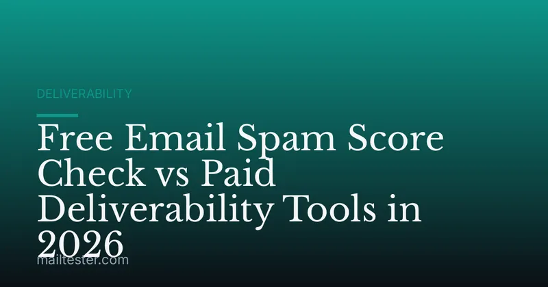 Free Email Spam Score Check vs Paid Deliverability Tools in 2026
