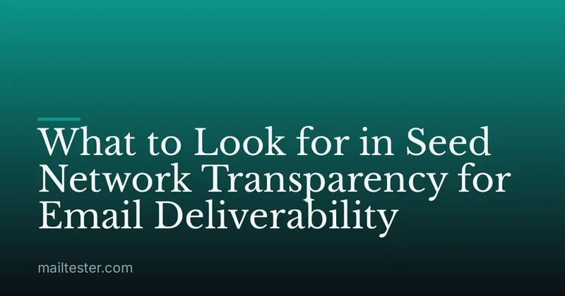 What to Look for in Seed Network Transparency for Email Deliverability