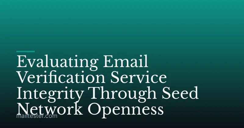 Evaluating Email Verification Service Integrity Through Seed Network Openness