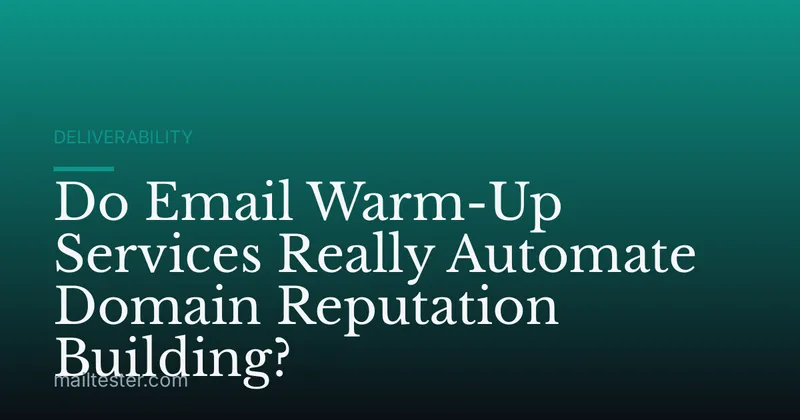 Do Email Warm-Up Services Really Automate Domain Reputation Building?