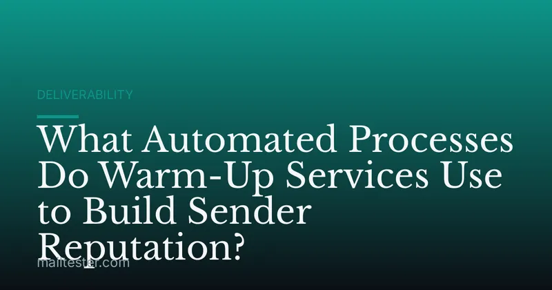 What Automated Processes Do Warm-Up Services Use to Build Sender Reputation?