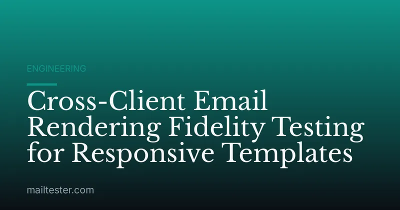 Cross-Client Email Rendering Fidelity Testing for Responsive Templates