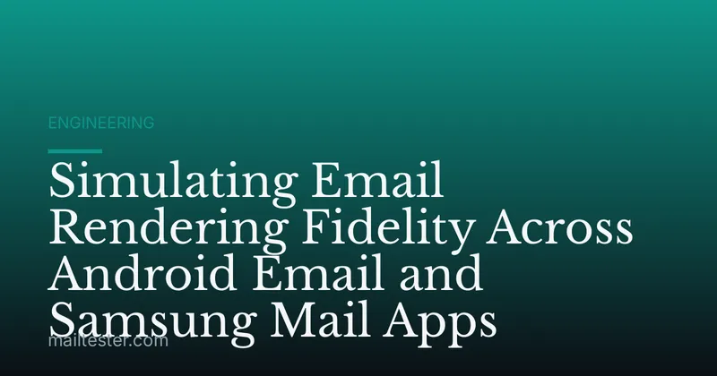 Simulating Email Rendering Fidelity Across Android Email and Samsung Mail Apps