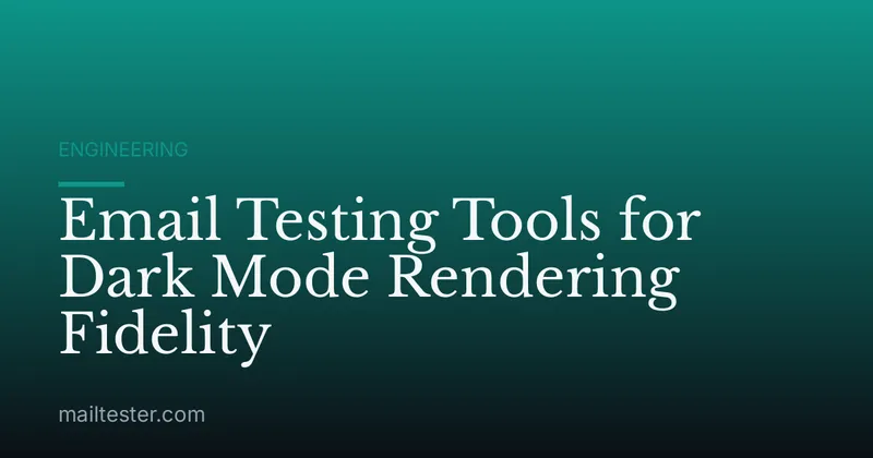 Email Testing Tools for Dark Mode Rendering Fidelity