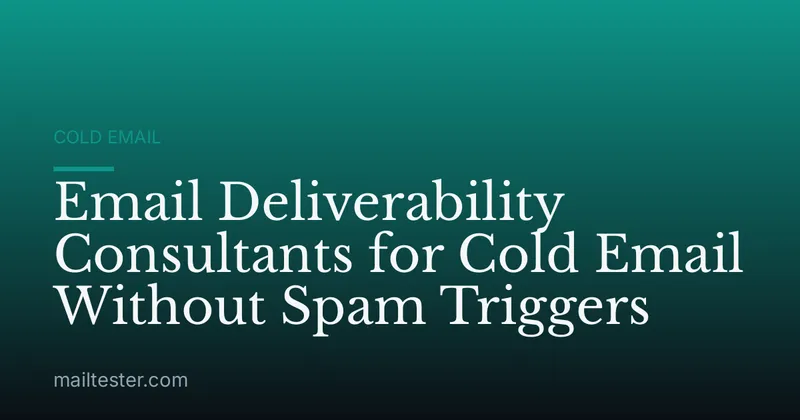 Email Deliverability Consultants for Cold Email Without Spam Triggers