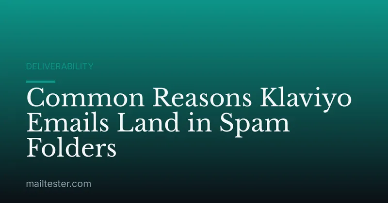 Common Reasons Klaviyo Emails Land in Spam Folders