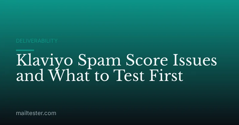 Klaviyo Spam Score Issues and What to Test First