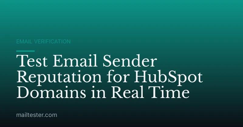 Test Email Sender Reputation for HubSpot Domains in Real Time