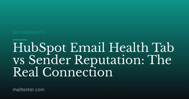 HubSpot Email Health Tab vs Sender Reputation: The Real Connection