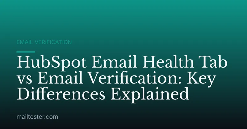 HubSpot Email Health Tab vs Email Verification: Key Differences Explained
