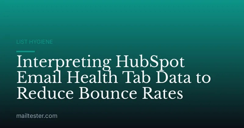 Interpreting HubSpot Email Health Tab Data to Reduce Bounce Rates