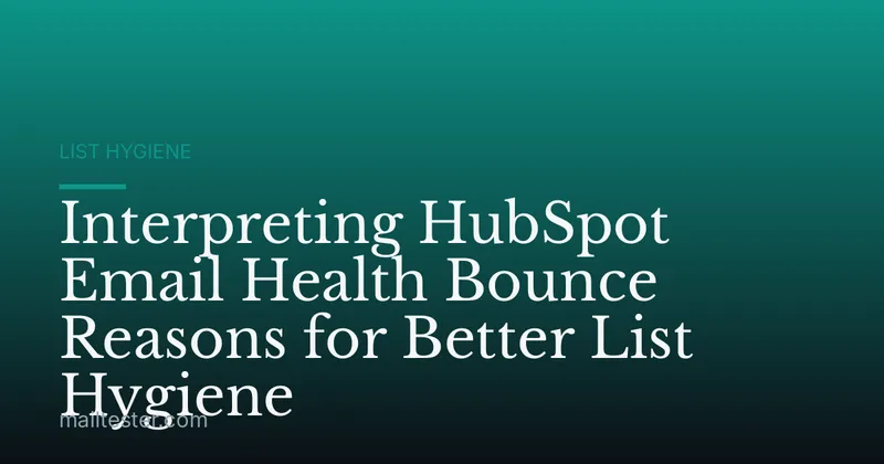 Interpreting HubSpot Email Health Bounce Reasons for Better List Hygiene