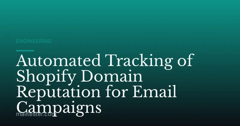 Automated Tracking of Shopify Domain Reputation for Email Campaigns