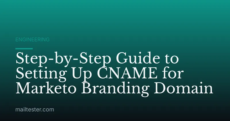 Step-by-Step Guide to Setting Up CNAME for Marketo Branding Domain