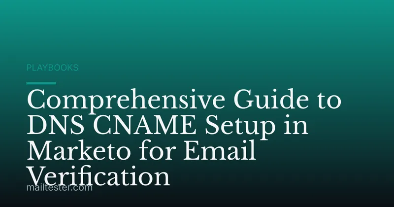Comprehensive Guide to DNS CNAME Setup in Marketo for Email Verification