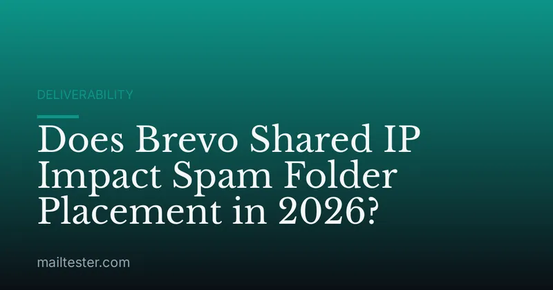 Does Brevo Shared IP Impact Spam Folder Placement in 2026?