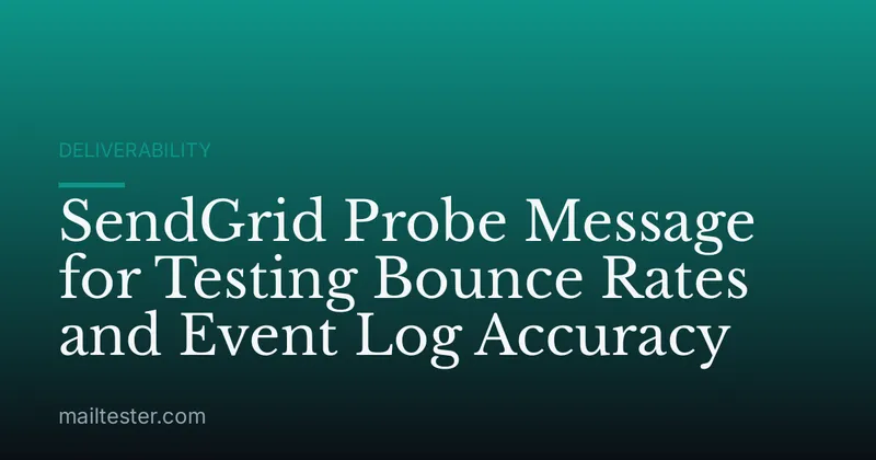 SendGrid Probe Message for Testing Bounce Rates and Event Log Accuracy