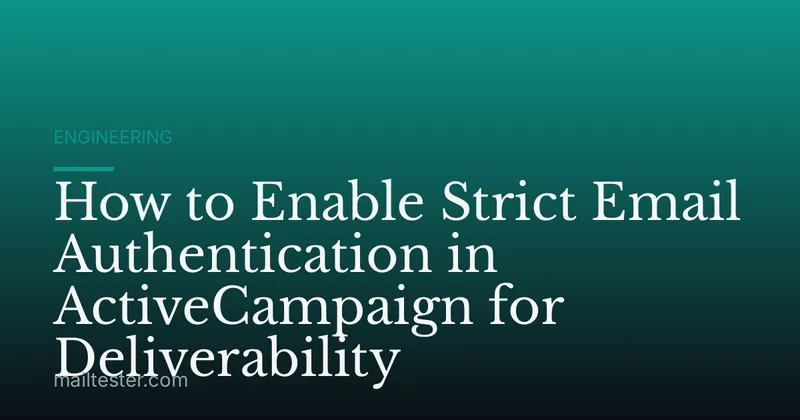 How to Enable Strict Email Authentication in ActiveCampaign for Deliverability