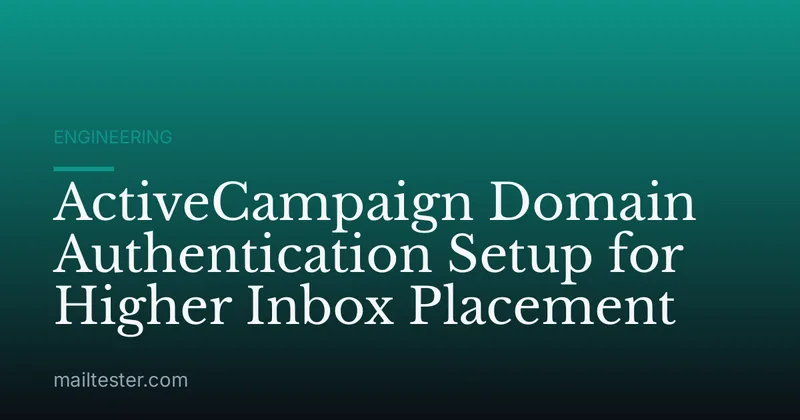 ActiveCampaign Domain Authentication Setup for Higher Inbox Placement