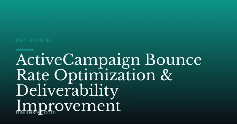 ActiveCampaign Bounce Rate Optimization & Deliverability Improvement