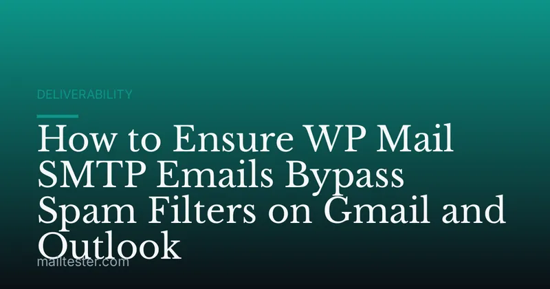 How to Ensure WP Mail SMTP Emails Bypass Spam Filters on Gmail and Outlook