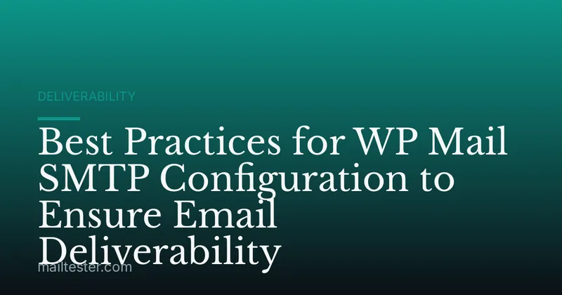 Best Practices for WP Mail SMTP Configuration to Ensure Email Deliverability
