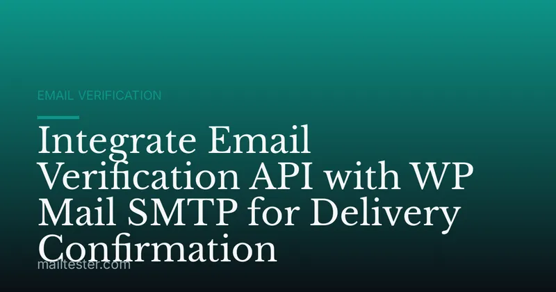 Integrate Email Verification API with WP Mail SMTP for Delivery Confirmation